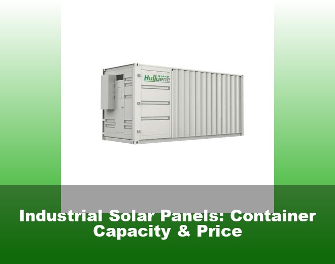 Industrial Solar Panels: Container Capacity & Price